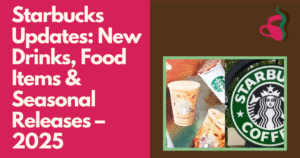 Starbucks Updates New Drinks, Food Items & Seasonal Releases – 2025 (1)